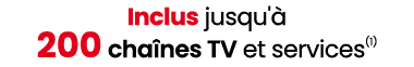 Inclus jusqu' 200 cha nes TV et services(1)