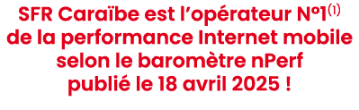 SFR Cara be est l’op rateur N°1(1) de la performance Internet mobile selon le barom tre nPerf publi le 18 avril 2025 ! 