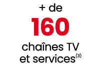 + de 160 cha nes TV et services(3)