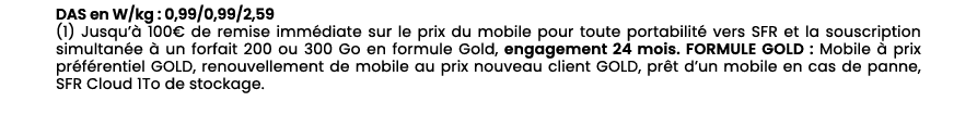 DAS en W/kg : 0,99/0,99/2,59 (1) Jusqu’ 100€ de remise imm diate sur le prix du mobile pour toute portabilit  vers S...