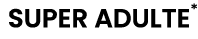 super adulte*