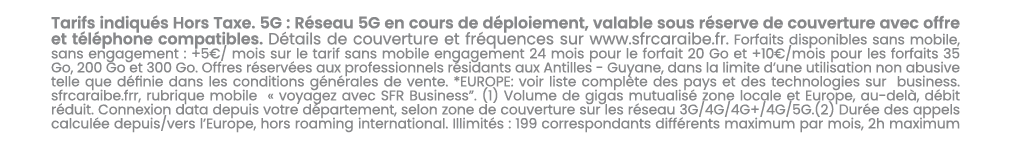 Tarifs indiqu s Hors Taxe. 5G : R seau 5G en cours de d ploiement, valable sous r serve de couverture avec offre et t...
