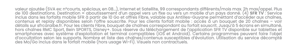 valeur ajout e (SVA ex: n°courts, sp ciaux, en 08...), Internet et Satellite, 99 correspondants diff rents/mois max. ...