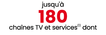 jusqu' 180 cha nes TV et services(1) dont
