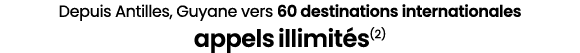 Depuis Antilles, Guyane vers 60 destinations internationales appels illimit s(2)