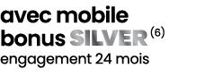 avec mobile bonus ￼ (6) engagement 24 mois