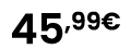 45,99€