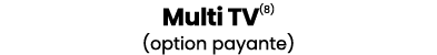 Multi TV(8) (option payante)