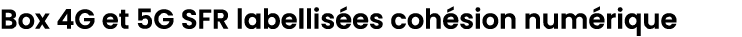 box 4G et 5G SFR labellis es coh sion num rique