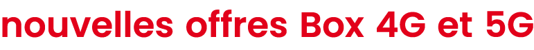 nouvelles offres Box 4G et 5G