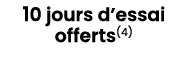 10 jours d’essai offerts(4)