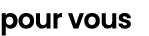 pour vous