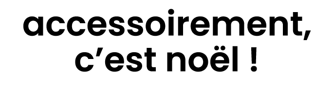 accessoirement, c’est no l !