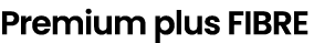 Premium plus Fibre