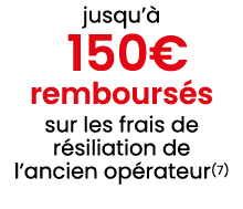 jusqu’ 150€ rembours s sur les frais de r siliation de l’ancien op rateur(7)