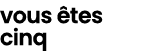 vous tes cinq
