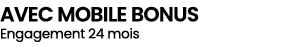 avec MOBILE BONUS Engagement 24 mois