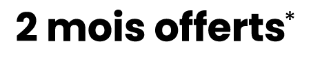2 mois offerts*