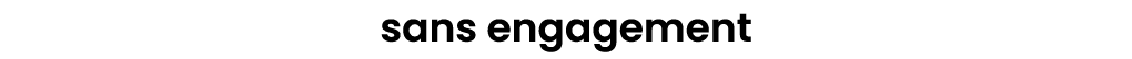 sans engagement