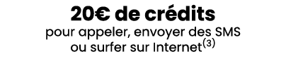 20€ de cr dits pour appeler, envoyer des SMS ou surfer sur Internet(3) 
