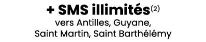 + SMS illimit s(2) vers Antilles, Guyane, Saint Martin, Saint Barth l my