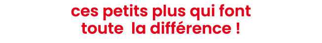 ces petits plus qui font toute la diff rence ! 