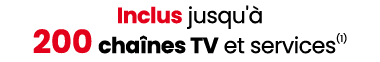 Inclus jusqu' 200 cha nes TV et services(1)