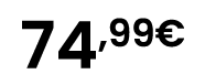 74,99€