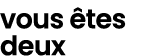 vous tes deux