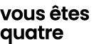 vous tes quatre