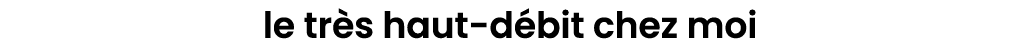 le tr s haut d bit chez moi