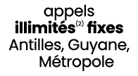 appels illimit s(2) fixes Antilles, Guyane, M tropole