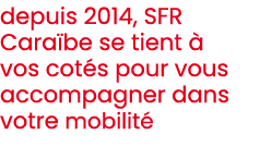 depuis 2014, SFR Cara be se tient  vos cot s pour vous accompagner dans votre mobilit 