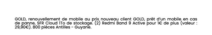 GOLD, renouvellement de mobile au prix nouveau client GOLD, pr t d’un mobile en cas de panne, SFR Cloud 1To de stocka...