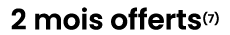 2 mois offerts(7) 