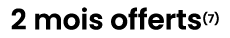 2 mois offerts(7) 