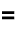 =