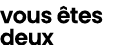 vous tes deux