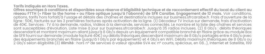 Tarifs indiqu s en Hors Taxes. Offres soumises  conditions et disponibles sous r serve d’ ligibilit  technique et de...