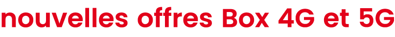 nouvelles offres Box 4G et 5G