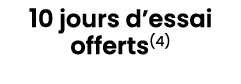 10 jours d’essai offerts(4)