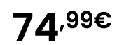 74,99€