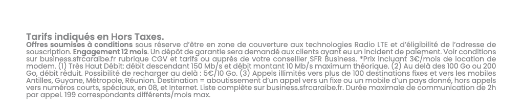Tarifs indiqu s en Hors Taxes. Offres soumises  conditions sous r serve d’ tre en zone de couverture aux technologie...