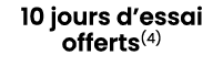 10 jours d’essai offerts(4)